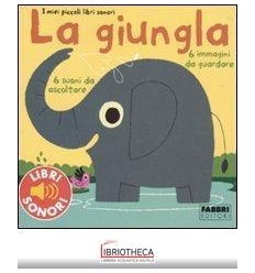 GIUNGLA. I MIEI PICCOLI LIBRI SONORI. EDIZ. ILLUSTRA