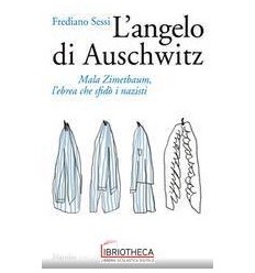 ANGELO DI AUSCHWITZ. MALA ZIMETBAUM L'EBREA CHE SFID