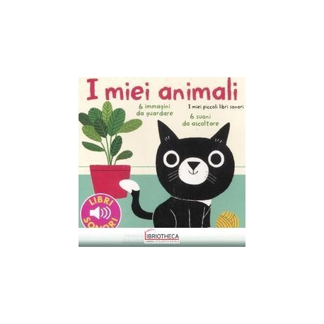 MIEI ANIMALI. I MIEI PICCOLI LIBRI SONORI. EDIZ. ILL