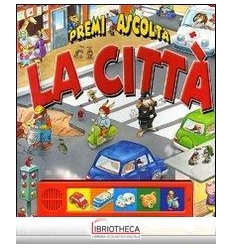 CITTÀ. PREMI E ASCOLTA. EDIZ. ILLUSTRATA (LA)