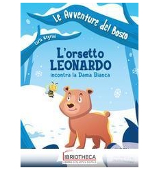 L'ORSETTO LEONARDO INCONTRA LA DAMA BIANCA
