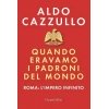 QUANDO ERAVAMO I PADRONI DEL MONDO