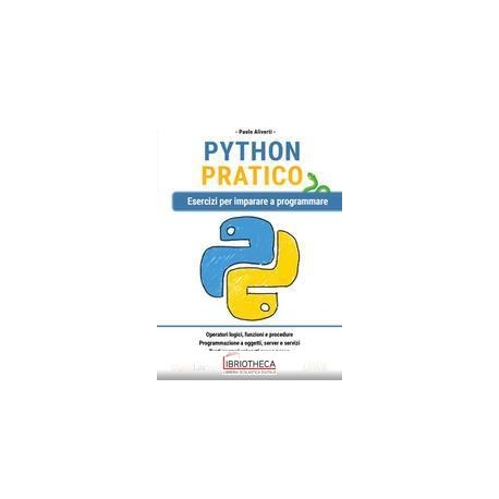 PYTHON PRATICO. ESERCIZI PER IMPARARE A PROGRAMMARE