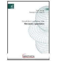 CONCETTI FISICI E APPLICAZIONI DELLA MECCANICA QUANTISTICA