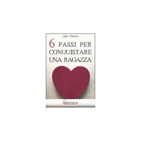 SEI PASSI CONQUISTARE RAGAZZA