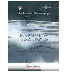 UNA BALENA VA IN MONTAGNA