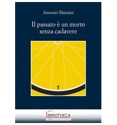 IL PASSATO È UN MORTO SENZA CADAVERE