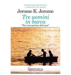 TRE UOMINI IN BARCA (PER NON PARLARE DEL