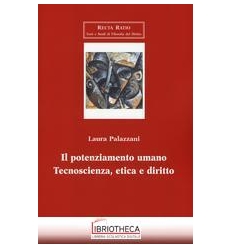 POTENZIAMENTO UMANO: TECNOSCIENZA ETICA E DIRITTO