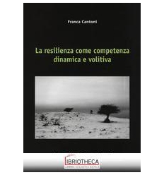 RESILIENZA COME COMPETENZA DINAMICA E VOLITIVA