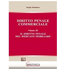 DIRITTO PENALE COMMERCIALE VOLUME III - IL DIRITTO P