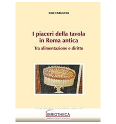 PIACERI DELLA TAVOLA IN ROMA ANTICA - TRA ALIMENTAZI
