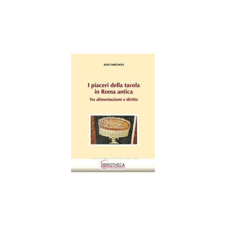 PIACERI DELLA TAVOLA IN ROMA ANTICA - TRA ALIMENTAZI
