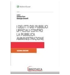 DELITTI DEI PUBBLICI UFFICIALI CONTRO LA PUBBLICA AM