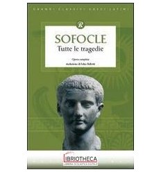 TUTTE LE TRAGEDIE (SOFOCLE)