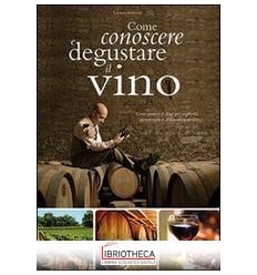 COME CONOSCERE E DEGUSTARE IL VINO