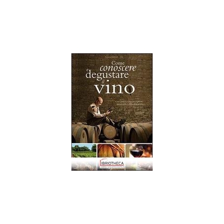 COME CONOSCERE E DEGUSTARE IL VINO