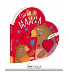 CON AMORE, MAMMA. LIBRI SAGOMATI. EDIZ. A COLORI
