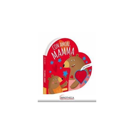 CON AMORE, MAMMA. LIBRI SAGOMATI. EDIZ. A COLORI