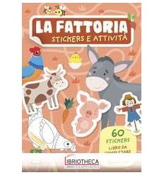 LA FATTORIA. STICKERS E ATTIVITÀ. EDIZ. A COLORI