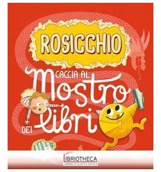 ROSICCHIO. CACCIA AL MOSTRO DEI LIBRI. EDIZ. A COLOR