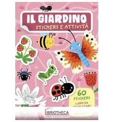 IL GIARDINO. STICKERS E ATTIVITÀ . EDIZ. A COLORI
