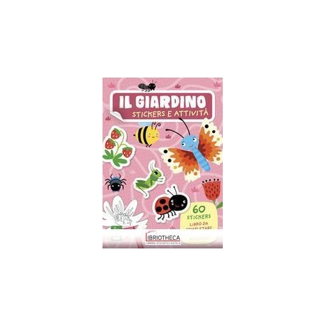 IL GIARDINO. STICKERS E ATTIVITÀ . EDIZ. A COLORI