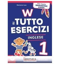 W IL TUTTO ESERCIZI - INGLESE 1