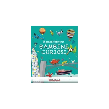 GRANDE LIBRO BAMBINI CURIOSI