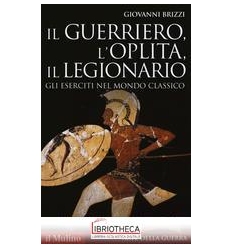 GUERRIERO L'OPLITA IL LEGIONARIO. GLI ESERCITI NEL M