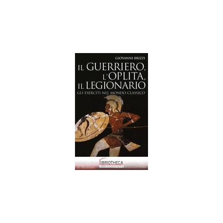 IL GUERRIERO, L'OPLITA, IL LEG