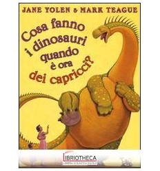 COSA FANNO I DINOSAURI QUANDO È ORA DEI CAPRICCI? ED