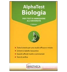 ALPHA TEST BIOLOGIA. PER I TEST DI AMMISSIONE ALL'UN