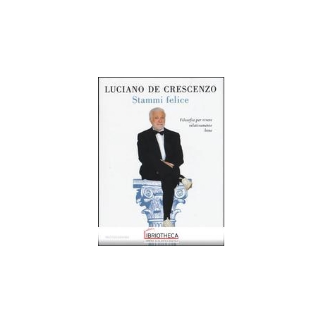 STAMMI FELICE. FILOSOFIA PER VIVERE RELA