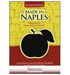 MADE IN NAPLES. COME NAPOLI HA CIVILIZZATO L'EUROPA