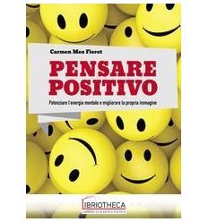 PENSARE POSITIVO. POTENZIARE L'ENERGIA MENTALE E MIG