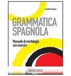 GRAMMATICA SPAGNOLA. MANUALE DI MORFOLOGIA CON ESERC