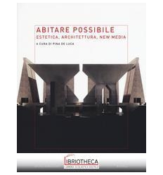 ABITARE POSSIBILE. ESTETICA ARCHITETTURA NEW MEDIA