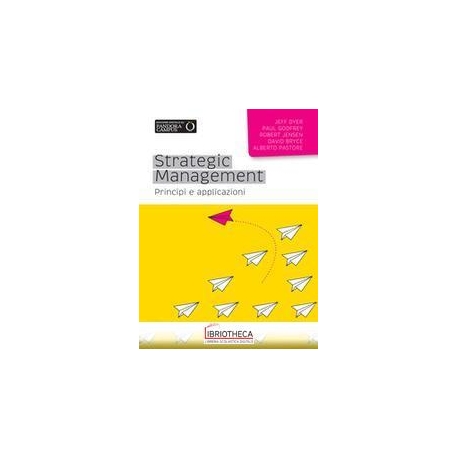 STRATEGIC MANAGEMENT. PRINCIPI E APPLICAZIONI