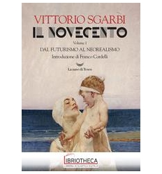 IL NOVECENTO. DAL FUTURISMO AL NEOREALISMO VOL.1