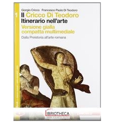 CRICCO DI TEODORO ITINERARIO NELL'ARTE ED. GIALLA COMPATTA 1