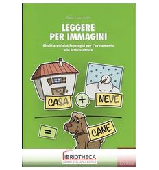 LEGGERE PER IMMAGINI. GIOCHI E ATTIVITÀ FONOLOGICI P