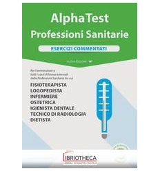 ALPHA TEST PROFESSIONI SANITARIE ESERCIZI COMMENTATI