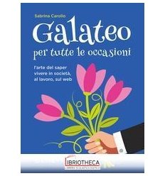 GALATEO PER TUTTE LE OCCASIONI. L'ARTE DI SAPER VIVE