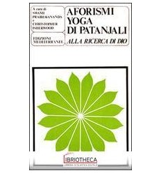 AFORISMI YOGA DI PATANJALI. ALLA RICERCA DI DIO (GLI