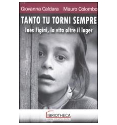 TANTO TU TORNI SEMPRE - INES FIGINI LA VITA OLTRE IL