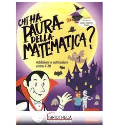 CHI HA PAURA DELLA MATEMATICA? ADDIZIONI E SOTTRAZIO