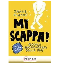 MI SCAPPA! PICCOLA ENCICLOPEDIA DELLA PIPÌ. EDIZ. IL