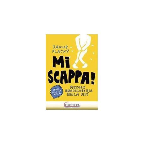 MI SCAPPA! PICCOLA ENCICLOPEDIA DELLA PIPÌ. EDIZ. IL