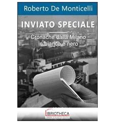 INVIATO SPECIALE - CRONACHE DALLA MILANO IN BIANCO E